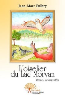 L'oiselier du lac morvan - recueil de nouvelles
