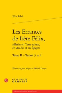 Les errances de frère Félix, pèlerin en Terre sainte, en Arabie et en Egypte t.2 - traités 3 et 4