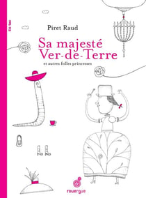 Sa majesté ver-de-terre et autres folles princesses
