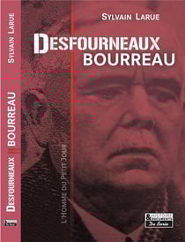 Desfourneaux, Bourreau - l'homme du petit jour - 1877-1951