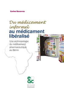 Du médicament informel au médicament libéralisé - une anthropologie du médicament pharmaceutique au Bénin