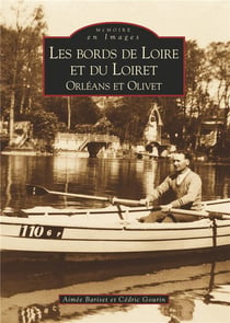 Les bords de Loire et du Loiret - Orléans et Olivet