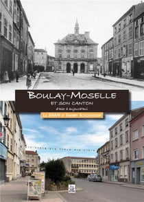 Boulay-moselle et son canton d'hier à aujourd'hui