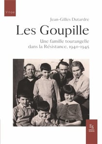 Les Goupille - une famille tourangelle dans la Résistance