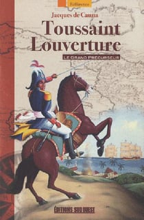 Toussaint Louverture - le grand précurseur