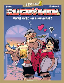 Les rugbymen : best or - vivre avec un rugbyman !