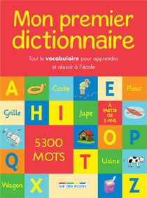 Mon premier dictionnaire - tout le vocabulaire pour apprendre et réussir à l'école - 5300 mots