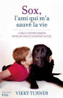 Sox, l'ami qui m'a sauvé la vie - la belle histoire d'amour entre un chien et un enfant autiste