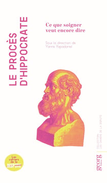 Le procès d'hippocrate : Ce que soigner veut encore dire