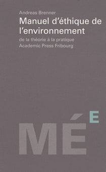 Manuel d?éthique de l?environnement - de la théorie à la pratique
