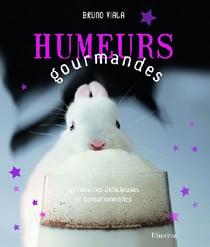 Humeurs gourmandes - 47 recettes délicieuses et sensationnelles