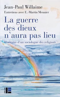 La guerre des dieux n'aura pas lieu - itinéraire d'un sociologue des religions