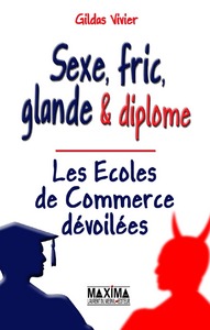 Sexe, fric, glande & diplôme - les écoles de commerce dévoilées