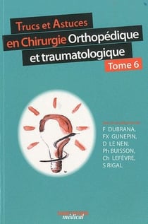 Trucs et astuces en chirurgie orthopédique et traumatologique t.6