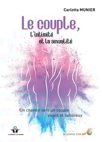 Le couple, l'intimité et la sexualité - un chemin vers un couple vivant et lumineux