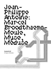 Marcel Broodthaers - moule, muse, méduse