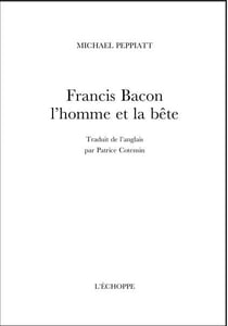 Francis Bacon, l'homme et la bête