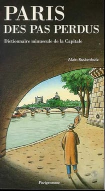 Paris des pas perdus - dictionnaire minuscule de la capitale