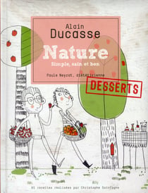 Nature - simple, sain et bon - desserts - 85 recettes réalisées par Christophe Saintagne