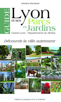 GUIDE DE LYON ET SES PARCS ET JARDINS : GRAND LYON