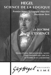 Science de la logique Tome 1 - la logique objective, deuxième livre - la doctrine de l'essence