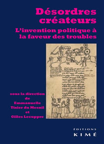 Désordres créateurs - l'invention politique à la faveur des troubles