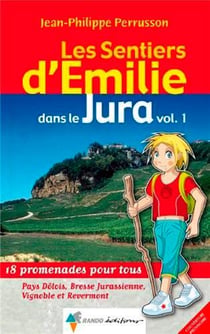 Les sentiers d'Emilie : dans le Jura t.1 - Pays Dôlois, Bresse Jurassienne, Vignoble et Revemont
