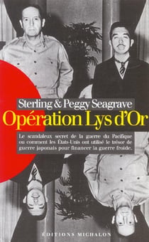 Operation lys d'or - le scandaleux secret de la guerre du pacifique ou comment les etats-unis ont