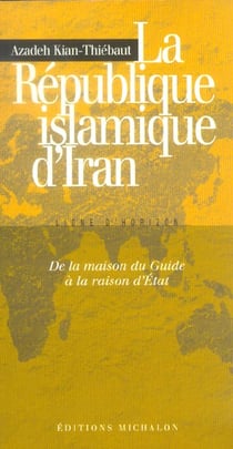 La république islamique d'Iran - de la maison du guide à la raison d'Etat