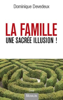 La famille, une sacrée illusion !