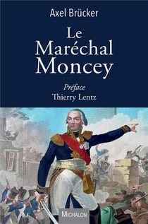 Le maréchal Moncey - une vie extraordinaire