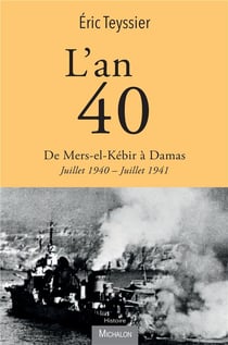L'an 40 : de Mers-el-Kébir à Damas, juillet 1940-juillet 1941