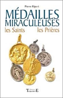 Médailles miraculeuses - les saints, les prières