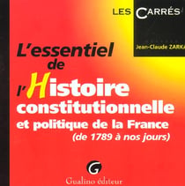 Essentiel de l'histoire constitutionnelle et politique de la france (l')
