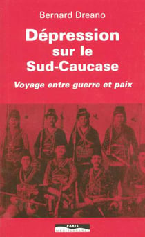 Dépression sur le Sud-Caucase : Voyage entre guerre et paix