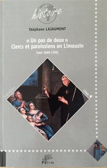 « Un pas de deux » - Clercs et paroissiens en Limousin (vers 1660-1789)