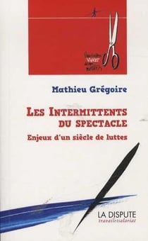 Les intermittents du spectacle : enjeux d'un siècle de lutte