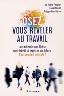 Osez vous révéler au travail - une méthode pour libérer sa créativité et exprimer ses talents - c'est pourtant si simple !