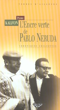 L'encre verte de pablo neruda - chroniques chiliennes