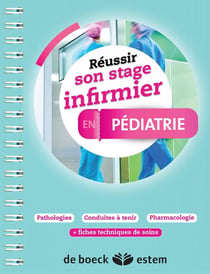 REUSSIR SON STAGE INFIRMIER : en pédiatrie - pathologies, conduites à tenir, pharmacologie + fiches techniques de soins
