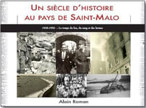 Un siècle d'histoire au pays de Saint-Malo - 1926-1950, le temps du feu, du sang et des larmes