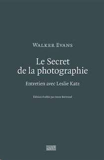 Le secret de la photographie - entretien avec leslie katz