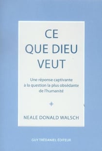 Ce que Dieu veut - une réponse captivante à la question la plus obsédante de l'humanité