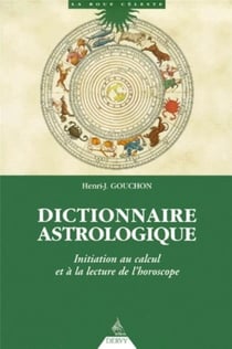 Dictionnaire astrologique - initiation au calcul et à la lecture de l'horoscope