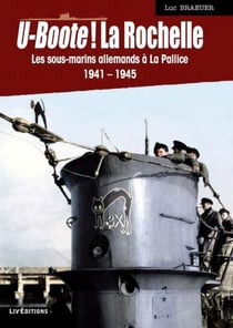 U-boote ! la rochelle - les sous-marins allemands a la pallice (1941-1945)