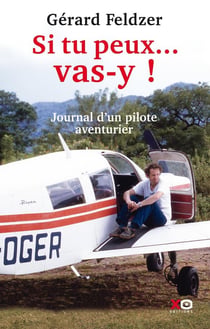 Si tu peux ... vas-y ! journal d'un pilote aventurier