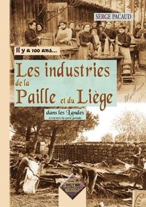 IL Y A 100 ANS... : les industries de la paille et du liège dans les Landes à travers la carte postale