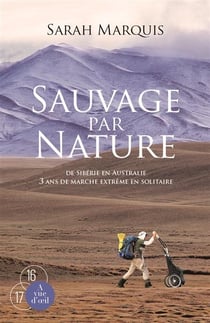 Sauvage par nature - de sibérie en australie - 3 ans de marche extrême en solitaire