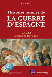 Histoires intimes de la guerre d'espagne - 1936-2006 la memoire des vaincus