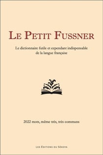 Le petit Fussner : le dictionnaire futile et cependant indispensable de la langue française